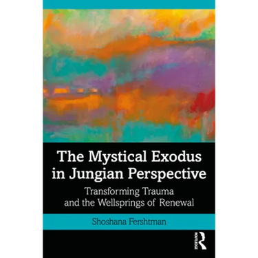 The Mystical Exodus in Jungian Perspective: Transforming Trauma and the Wellsprings of Renewal