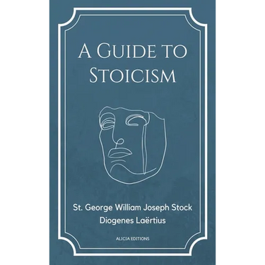 A Guide to Stoicism: New Large print edition followed by the biographies of various Stoic philosophers taken from "The lives and opinions of eminent p