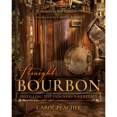 Straight Bourbon: Distilling the Industry's Heritage