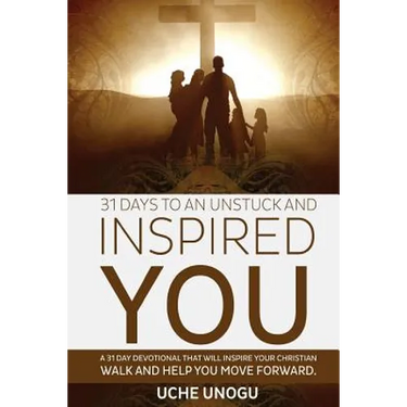 31 Days to an Unstuck and Inspired You: A 31 day devotional that will inspire your Christian walk and help you move forward.