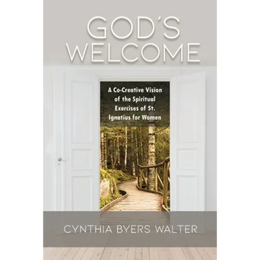 God's Welcome: A Co-Creative Vision of the Spiritual Exercises of St. Ignatius for Women