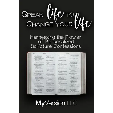 Speak Life to Change Your Life: Harnessing the Power of Personalized Scripture Confessions