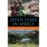 Seven Years in Africa: A Memoir of Sahel and Savannah
