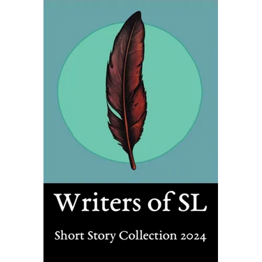 SL Writers Short Story Collection 2024: Anthology of work from the SL community