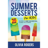 Summer Desserts for Kids (3rd Edition): 29 Recipes to Keep the Kids Cool During the Summer!