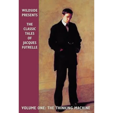 The Classic Tales of Jacques Futrelle, Volume One: The Thinking Machine