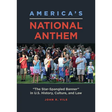 America's National Anthem: "The Star-Spangled Banner" in U.S. History, Culture, and Law