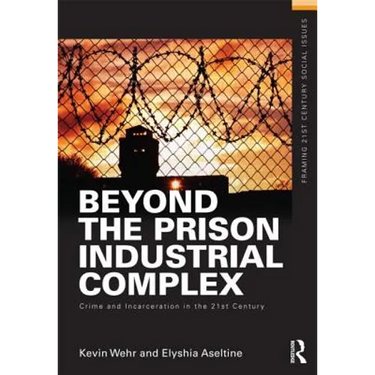 Beyond the Prison Industrial Complex: Crime and Incarceration in the 21st Century