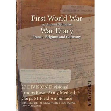 27 DIVISION Divisional Troops Royal Army Medical Corps 81 Field Ambulance: 22 December 1914 - 31 October 1915 (First World War, War Diary, WO95/2259/1
