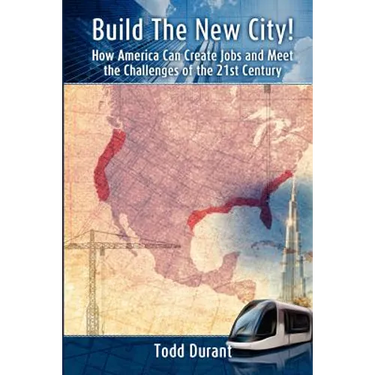 Build The New City: How America Can Create Jobs and Meet The Challenges of The 21st Century