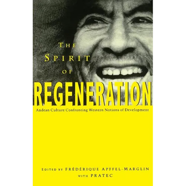 The Spirit of Regeneration: Andean Culture Confronting Western Notions of Development