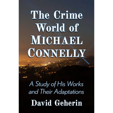 The Crime World of Michael Connelly: A Study of His Works and Their Adaptations