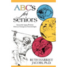 ABC's for Seniors: Successful Aging Wisdom from an Outrageous Gerontologist