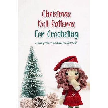 Christmas Doll Patterns For Crocheting: Creating Your "Christmas Crochet Doll"