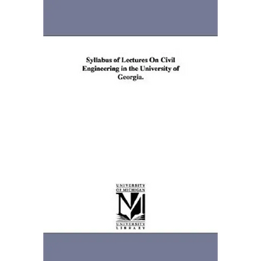 Syllabus of Lectures On Civil Engineering in the University of Georgia.