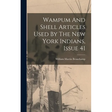 Wampum And Shell Articles Used By The New York Indians, Issue 41