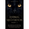 Animal Meditation Part 1: Tips and Exercises To Unlock Your Mystical Potential to Connect With Your Spiritual Animal Guide: Tips and Exercises To Unlo