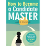 How to Become a Candidate Master: A Practical Guide to Take Your Chess to the Next Level