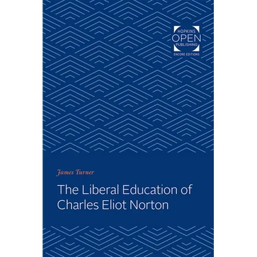 The Liberal Education of Charles Eliot Norton