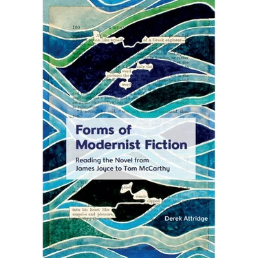 Forms of Modernist Fiction: Reading the Novel from James Joyce to Tom McCarthy