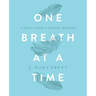 One Breath At A TIme: A Skeptic's Guide to Christian Meditation