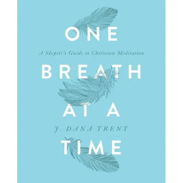 One Breath At A TIme: A Skeptic's Guide to Christian Meditation