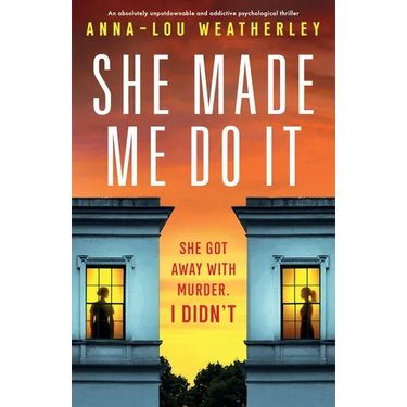 She Made Me Do It: An absolutely unputdownable and addictive psychological thriller