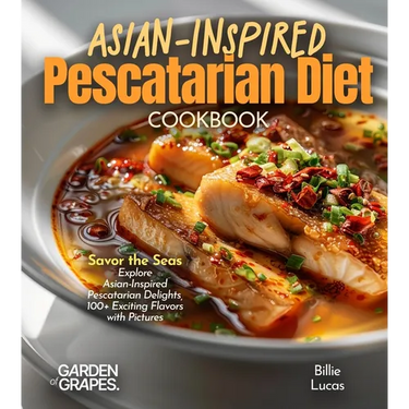 Asian-Inspired Pescatarian Diet Cookbook: Simplify Your Nutrition, Amplify Your Results with 100+ Quick and Easy Recipes, Pictures Included