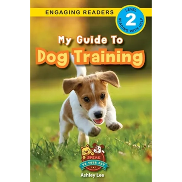 My Guide to Dog Training: Speak to Your Pet (Engaging Readers, Level 2)