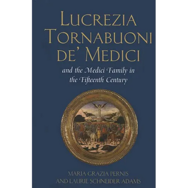 Lucrezia Tornabuoni de' Medici and The Medici Family in the Fifteenth Century
