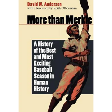 More Than Merkle: A History of the Best and Most Exciting Baseball Season in Human History