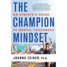 The Champion Mindset: An Athlete's Guide to Mental Toughness