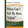 When Can I Tell My Boss, I Quit!: Seven Lessons for Financial and Personal Rebirth in Retirement