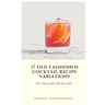 17 Old Fashioned Cocktail Recipe Variations