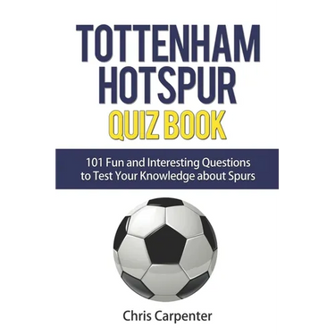 Tottenham Hotspur Quiz Book: 101 Questions About Spurs