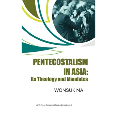 Pentecostalism in Asia: Its Theology and Mandates