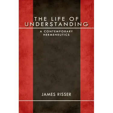 The Life of Understanding: A Contemporary Hermeneutics