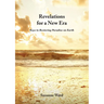 Revelations for a New Era: Keys to Restoring Paradise on Earth