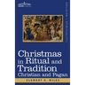 Christmas in Ritual and Tradition: Christian and Pagan