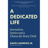 A Dedicated Life: Journalism, Justice and a Chance for Every Child