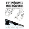 The Fundamentals of Music Composition: Learn Music Composition Step by Step
