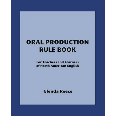 Oral Production Rule Book: For Teachers and Learners of North American English