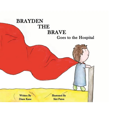 Brayden the Brave Goes to the Hospital