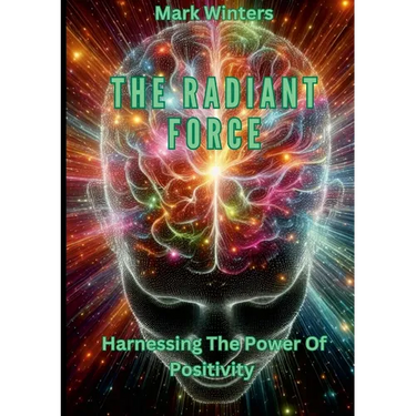 The Radiant Force Harnessing The Power Of Positivity