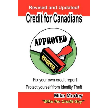 Credit for Canadians: Fix Your Own Credit Report, Protect Yourself from Identity Theft