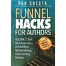 Funnel Hacks for Authors (Vol. 1): Turn Your Book into a List-Building, Money-Making, Client-Getting Machine