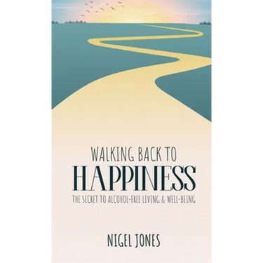 Walking Back to Happiness: The Secret to Alcohol-Free Living & Well-Being