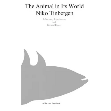 The Animal in Its World (Explorations of an Ethologist, 1932-1972)