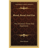 Blood, Bread And Fire: The Christian's Three-Fold Experience