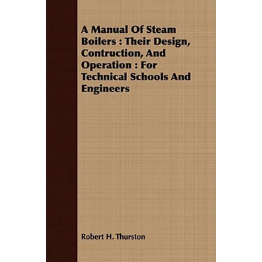 A Manual Of Steam Boilers: Their Design, Contruction, And Operation: For Technical Schools And Engineers